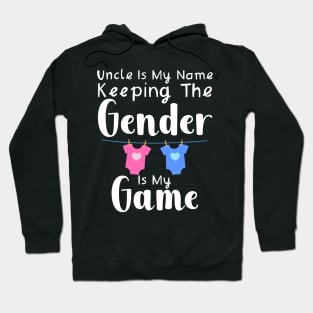 Uncle Is My Name Keeping The Gender Is My Game Hoodie